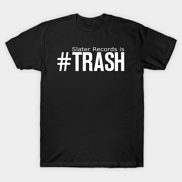 #trash T-Shirt by SlaterRecords